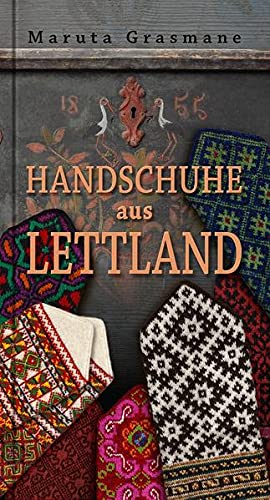 Handschuhe aus Lettland: 178 überlieferte Fäustlinge zum Nachstricken
