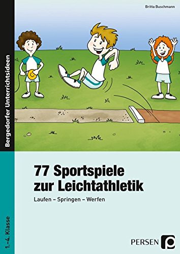 77 Sportspiele zur Leichtathletik: Laufen - Springen - Werfen (1. bis 4. Klasse)
