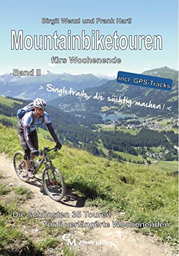 Mountainbiketouren fürs Wochenende Band II: Die schönsten 35 Touren für 6 verlängerte Wochenenden (Mountainbiketouren fürs Wochenende: Die schönsten Touren für verlängerte Wochenenden)