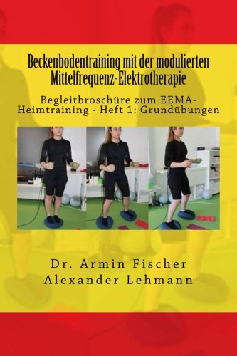 Beckenbodentraining mit der modulierten Mittelfrequenz-Elektrotherapie: Begleitbroschüre zum EEMA-Heimtraining - Heft 1: Grundübungen