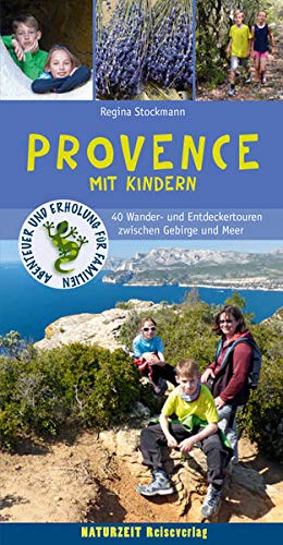Provence mit Kindern: 40 Wander- und Entdeckertouren zwischen Gebirge und Meer (Naturzeit mit Kindern)