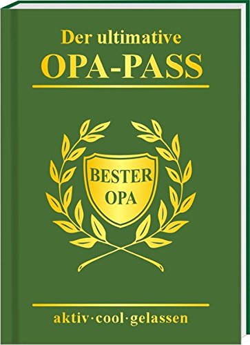 AV Andrea Verlag Der ultimative Opa Pass Willkommen im Ruhestand Rente Pensionär Unruhestand aktiv, cool, gelassen! Für den besten Opa