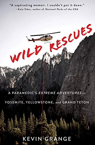 Wild Rescues: A Paramedic's Extreme Adventures in Yosemite, Yellowstone, and Grand Teton (English Edition)