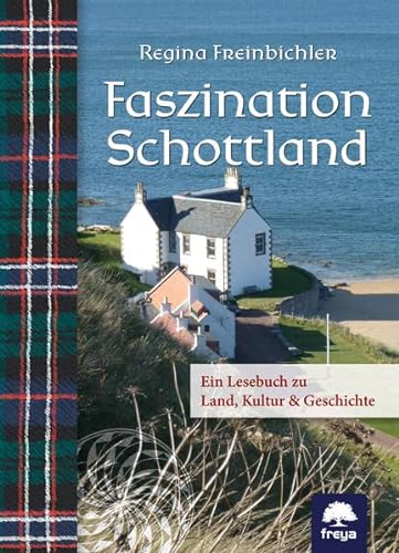 Faszination Schottland: Ein Lesebuch zu Land, Kultur & Geschichte