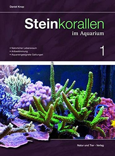 Steinkorallen im Aquarium Band 1: Natürlicher Lebensraum, Artbestimmung, Aquariengeeignete Gattungen (NTV Meerwasseraquaristik)