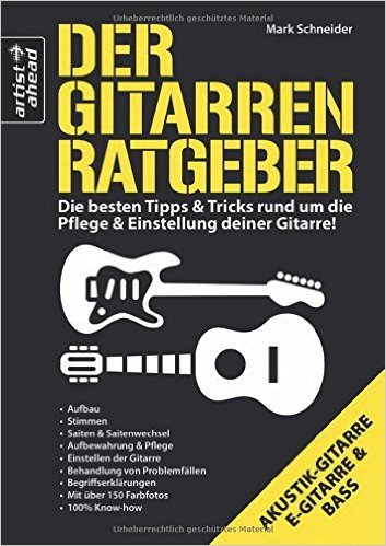 Der Gitarren-Ratgeber: Die besten Tipps & Tricks rund um die Pflege & Einstellung deiner Gitarre! ( 3. November 2014 )