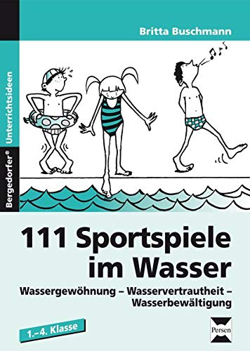 111 Sportspiele im Wasser: Wassergewöhnung - Wasservertrautheit - Wasserbewältigung (1. bis 4. Klasse)