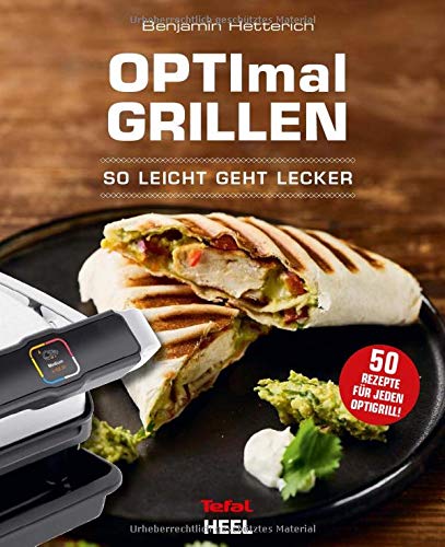 OPTImal Grillen - OPTIgrill Kochbuch Rezeptbuch: So leicht geht lecker OPTIgrill - Das Original von Tefal