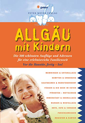 Allgäu mit Kindern: Die 300 schönsten Ausflüge und Adressen für eine erlebnisreiche Familienzeit (Freizeiführer mit Kindern)