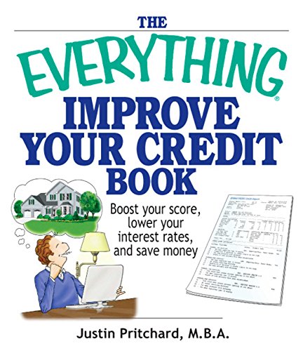 The Everything Improve Your Credit Book: Boost Your Score, Lower Your Interest Rates, and Save Money (Everything®) (English Edition)