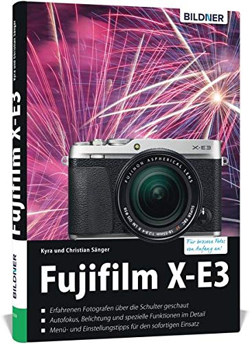 Fujifilm X-E3: Das umfangreiche Praxisbuch zu Ihrer Kamera!: Für bessere Fotos von Anfang an!