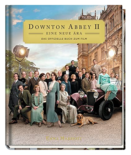 Downton Abbey II: Eine neue Ära - Das offizielle Buch zum Film: Mit Coververedelung und Prägung