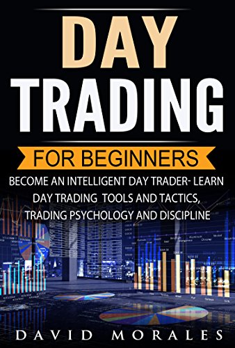 Day Trading For Beginners- Become An Intelligent Day Trader. Learn Day Trading Strategies, Tools and Tactics, Trading Psychology and Discipline (English Edition)