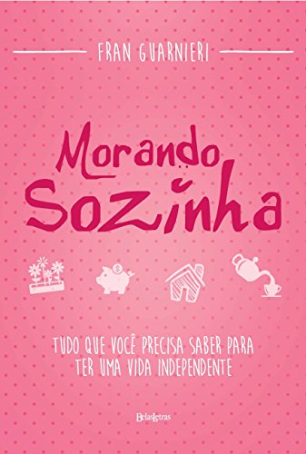 Morando sozinha: Tudo que você precisa saber para ter uma vida independente (Portuguese Edition)