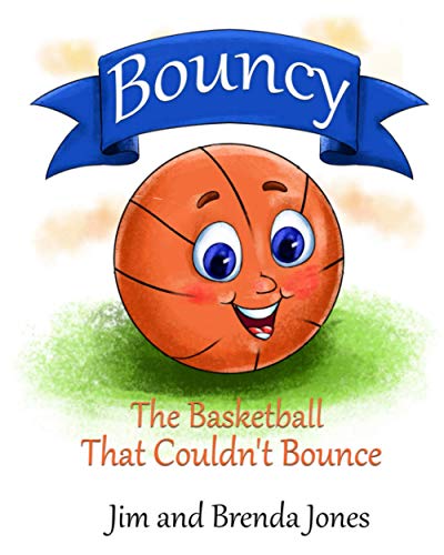 Bouncy: The Basketball That Couldn't Bounce (Bouncy and Friends, Band 1)