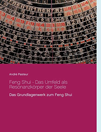 Feng Shui - Das Umfeld als Resonanzkörper der Seele: Das Grundlagenwerk zum Feng Shui