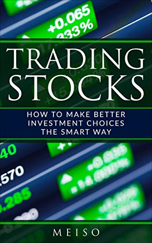 Trading Stocks: How to Make Better Investment Choices The Smart Way (English Edition)
