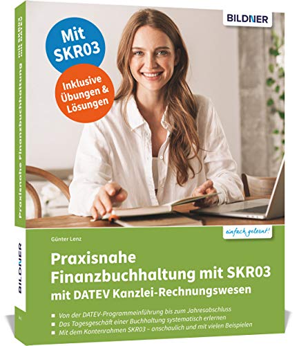 Praxisnahe Finanzbuchhaltung mit SKR03 mit DATEV Kanzlei-Rechnungswesen: Das umfassende Lernbuch für Einsteiger