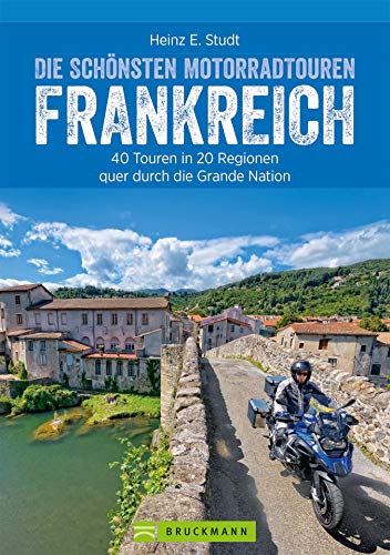 Die schönsten Motorradtouren Frankreich: 40 Touren in 20 Regionen quer durch die Grande Nation