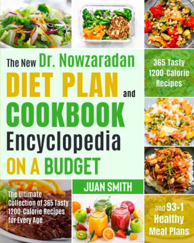 The New Dr. Nowzaradan Diet Plan and Cookbook Encyclopedia on a Budget: The Ultimate Collection of 365 Tasty 1200-Calorie Recipes for Every Age and 93+1 Healthy Meal Plans (Now Diet, Band 1)