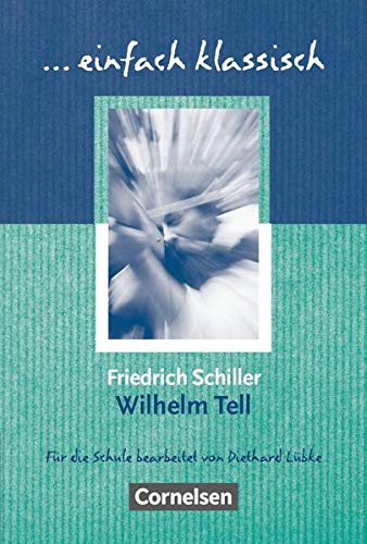 Einfach klassisch - Klassiker für ungeübte Leser/-innen: Wilhelm Tell - Empfohlen für das 8.-10. Schuljahr - Heft für Lernende