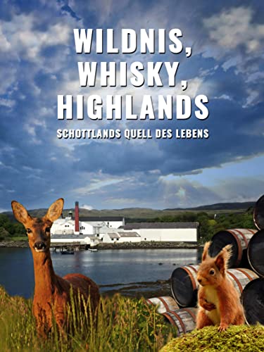 Wildnis, Whisky, Highlands - Schottlands Quell des Lebens