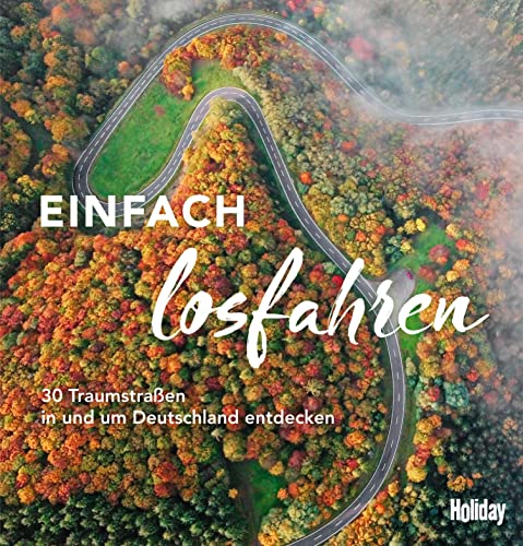 HOLIDAY Reisebuch: Einfach losfahren: 30 Traumstraßen in und um Deutschland entdecken